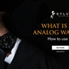 What Is An Analog Watch? How To Use It? \u2013 Sylvi