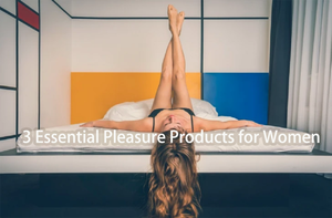 3 Essential Pleasure Products For Women