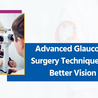 Glaucoma Surgery: Types, Benefits, and Recovery