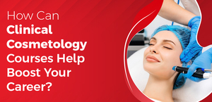 How Can Clinical Cosmetology Courses Help Boost Your Career?