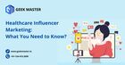 Healthcare Influencer Marketing: What You Need to Know