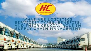 What Are Logistics Services? Types, Benefits, and Their Crucial Role in Supply Chain Management