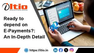 Ready To Depend On E-Payments-An In-Depth Guide