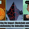 Exploring the Impact: Blockchain and NFTs Revolutionizing the Animation Industry