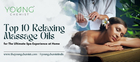 Top 10 Relaxing Massage Oils for the Ultimate Spa Experience at Home