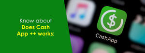 Know about Does Cash App ++ works