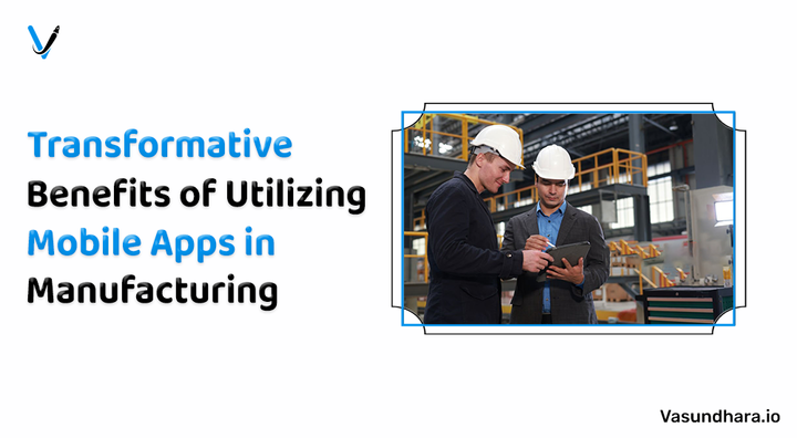 Transformative Benefits Of Utilizing Mobile Apps In Manufacturing