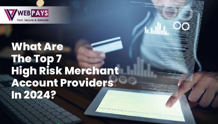 What Are the Top 7 High-Risk Merchant Account Providers in 2024?