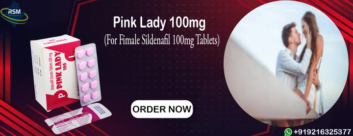 A Perfect Cure for Sexual Disorders in Female Using Pink Lady 100mg
