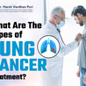 What Are the Types of Lung Cancer Treatment? Insights from Dr. Harshwardhan Puri