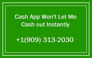 Cash App Won\u2019t Let Me Cash out Instantly