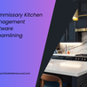Commissary Kitchen Management Software Streamlining