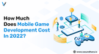 A Comprehensive Guide On Mobile Game Development Cost