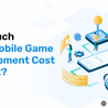 A Comprehensive Guide On Mobile Game Development Cost