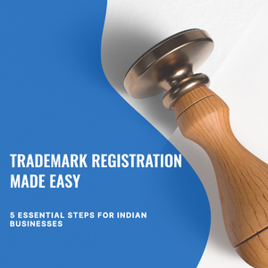 5 Essential Steps to Trademark Registration in India: Protecting Your Brand Identity