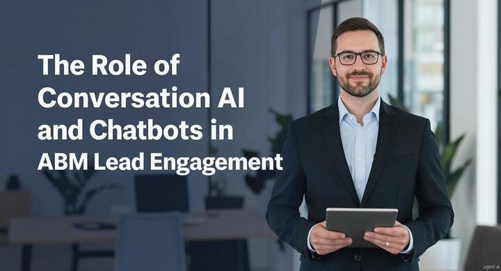 The Role of Conversational AI and Chatbots in ABM Lead Engagement