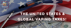 The United States & Global Vaping Taxes