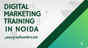 Discover the Best Digital Marketing Training in Noida with GrowthWonders