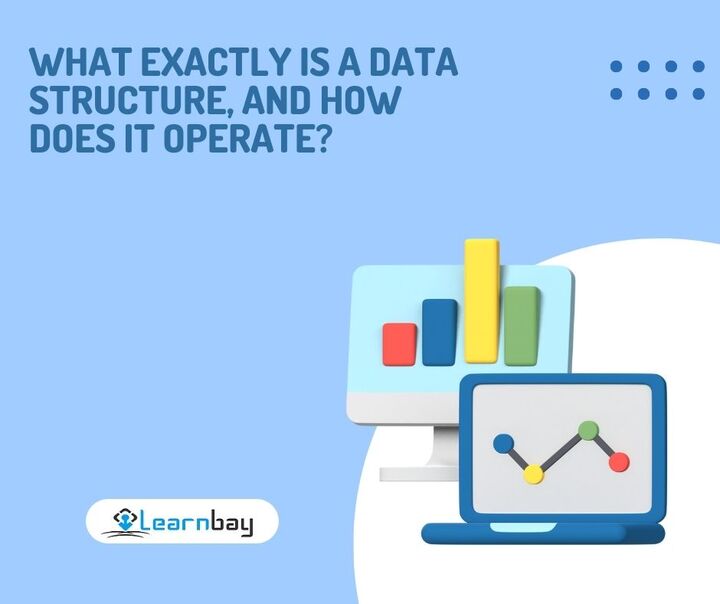 What Exactly Is a Data Structure, And How Does It Operate?