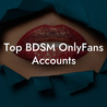 Top BDSM OnlyFans Accounts