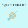 What are the signs of failed IVF-