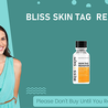 Bliss Skin Tag Remover UPDATED 2023 Reviews- SCAM or Side Effects ALERT