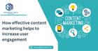 Effective content marketing helps to increase user engagement