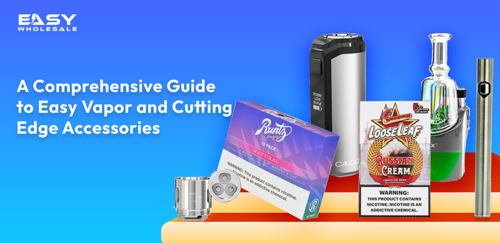 A Comprehensive Guide to Easy Vapor and Cutting-Edge Accessories 