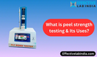 What is peel strength testing and Its Uses?