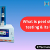 What is peel strength testing and Its Uses?