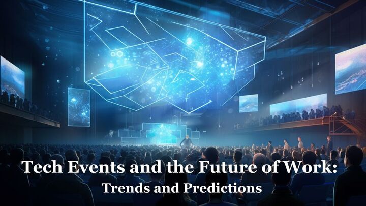 Tech Events and the Future of Work: Trends and Predictions