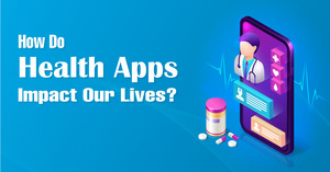 How Do Health Apps Impact Our Lives?