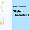 Threader Earrings: The Must-Have Accessory for Effortless Elegance