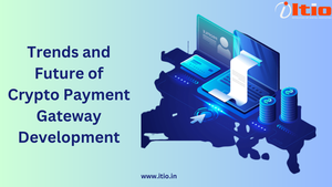 Trends and Future of Crypto Payment Gateway Dveleopmemt