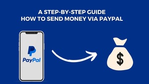 A Step-by-Step Guide: How to Send Money via PayPal Hassle-Free? [2023]