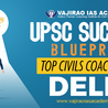 UPSC Success Blueprint: Top Civils Coaching in Delhi