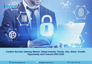 Content Security Gateway Market 2023, Size, Share, Growth, Trends and Forecast 2028