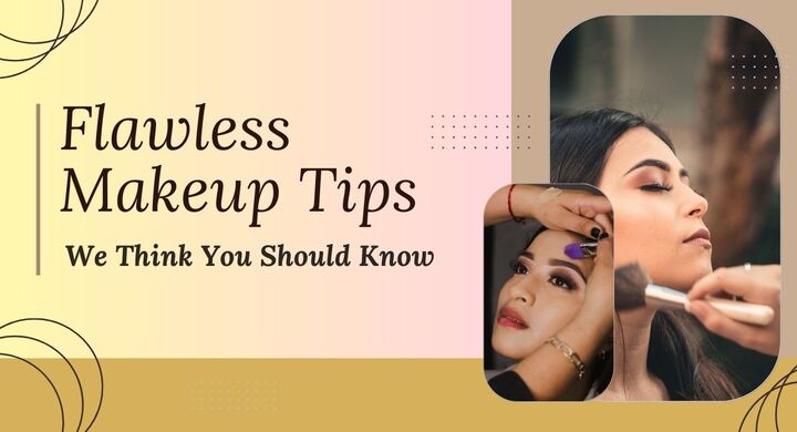 Flawless Makeup Tips We Think You Should Know