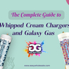 The Complete Guide to Whipped Cream Chargers and Galaxy Gas