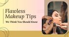 Flawless Makeup Tips We Think You Should Know
