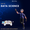 Use Of Data Science In Video Game Development