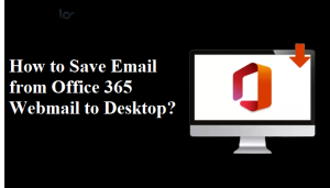 How to Save Email from Office 365 Webmail to Desktop?