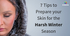 7 Tips to Prepare your Skin for the Harsh Winter Season