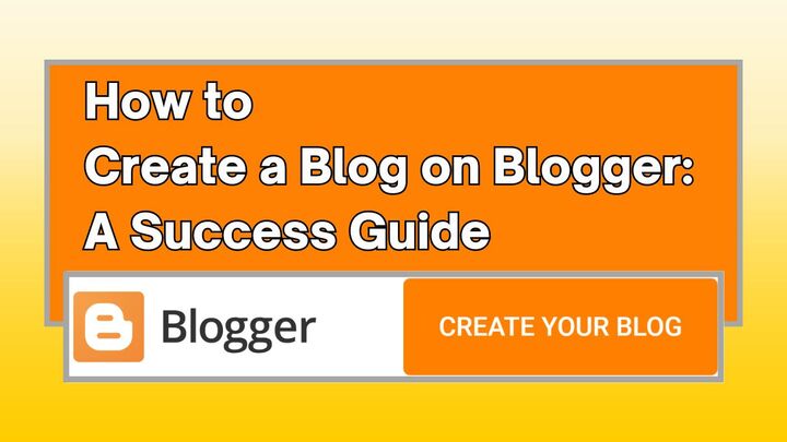 How to Create a Blogger Blog: A Success Guide