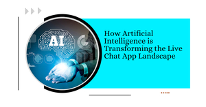 How Artificial Intelligence is Transforming the Live Chat App Landscape