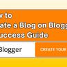 How to Create a Blogger Blog: A Success Guide
