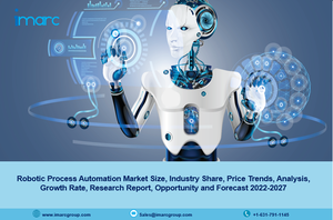 Robotic Process Automation Market 2022, Share, Growth, Size, Trends and Forecast 2027