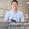 How Adaptive Learning is Transforming Corporate Training