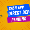 Cash App Direct Deposit Pending: Solution, Problem Fixed