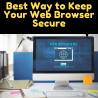 Best Way to Keep Your Web Browser Secure